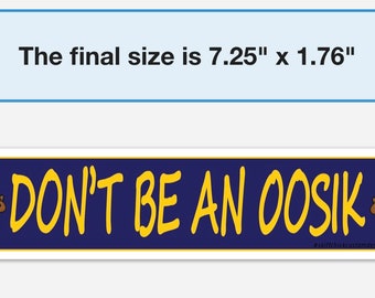 Don’t Be an Oosik Bumper Sticker