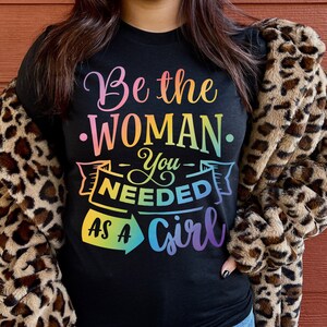 Feminist Shirt, Be the Woman You Needed Shirt, Inspirational Shirt, Girl Power Shirt, Women Inspire Shirt, Inspirational Gift, Feminist Gift