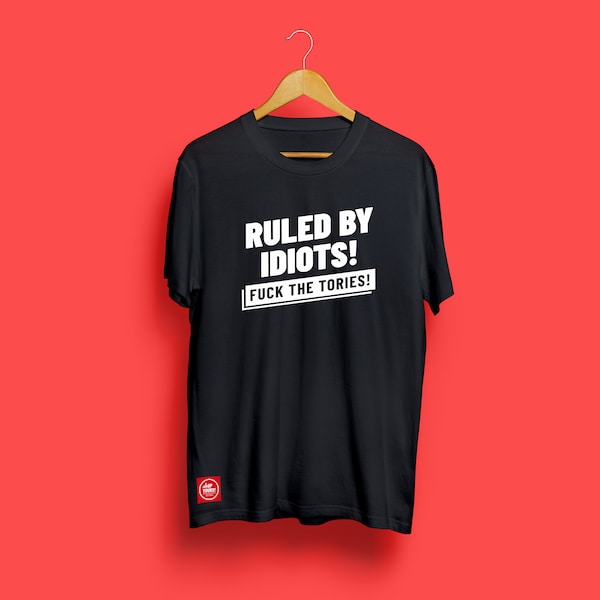 Ruled by idiots - Fuck the Tories T-shirt