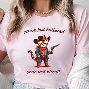 Funny Cat Shirt, Trendy Animal Shirt, Cat Cowboy Country Funny Sarcastic Shirt,Funny Cowboy Cat Tee, You&#39;ve Just Buttered Your Last Biscuit