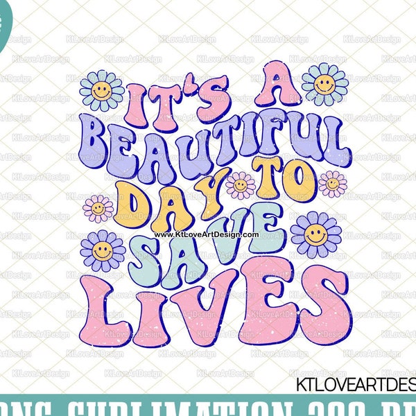 It's A Beautiful Day To Save Lives Png, Beautiful Nursing Png, Groovy Beautiful Day Png, Peds Nurse Sublimations Design