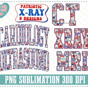 May include: Five patriotic sublimation designs featuring the words "X-Ray", "CT", "Cardiology", "Ultrasound", and "MRI" in a red, white, and blue star and heart pattern.