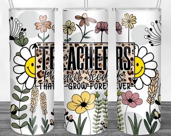 Teachers Plant Seeds That Grow Forever 20oz, Teacher Tumbler Wrap, Teacher Tumbler, 20oz Skinny Tumbler Sublimation Full Wrap Png Download