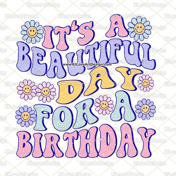 It's A Beautiful Day For a Birthday Png, Birthday Girl Png, Groovy Beautiful Day Png, Birthday Sublimations Design Download