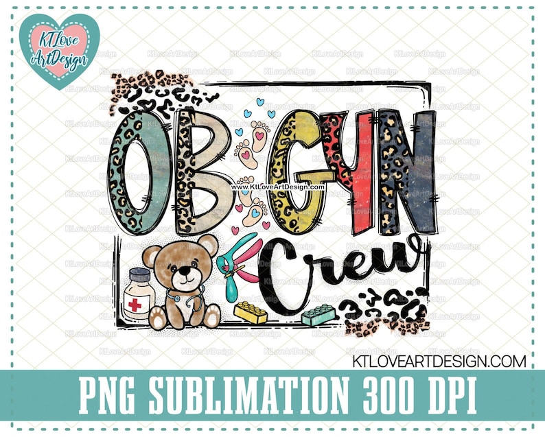May include: A colorful sublimation design featuring the words "OBGYN Crew" with a teddy bear holding a stethoscope, a bottle of medicine, and other medical tools. The design is surrounded by a leopard print pattern.