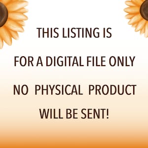 May include: A digital file only, no physical product will be sent. This listing is for a digital file only. No physical product will be sent. The text is displayed against a background of two sunflowers.