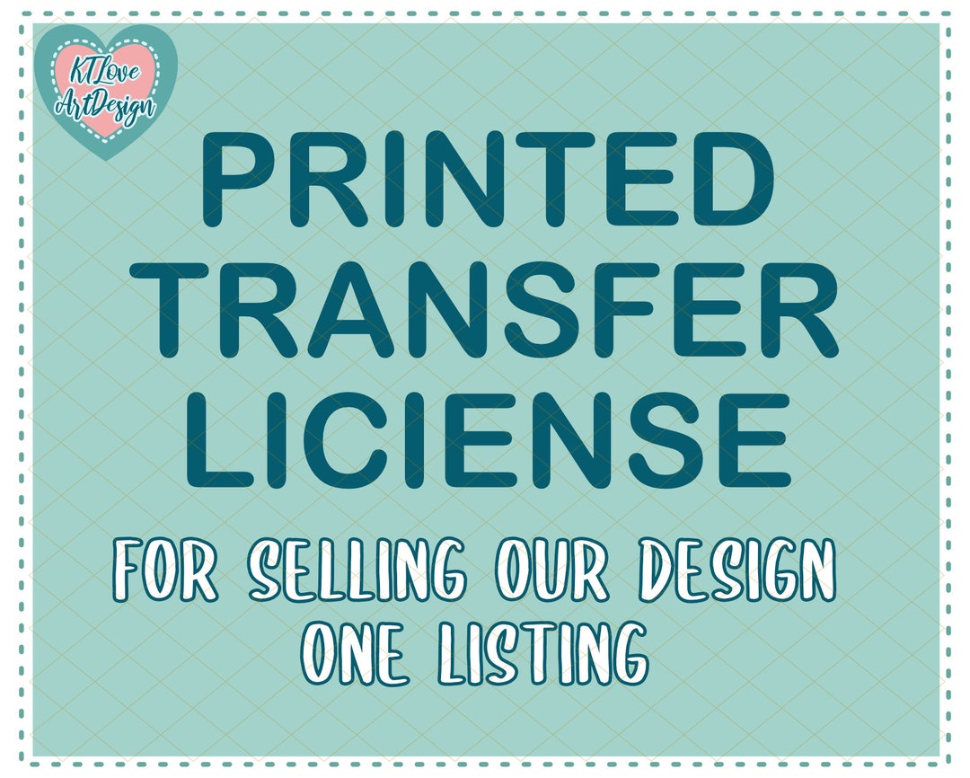 Printed Transfer License Single Design Etsy