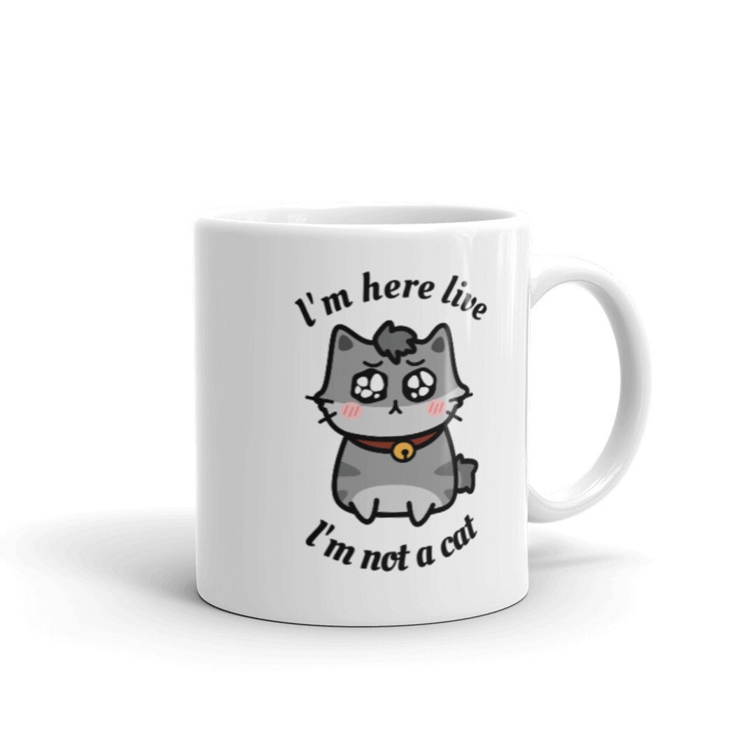 i-m-here-live-i-m-not-a-cat-i-m-not-a-cat-mug-etsy-uk