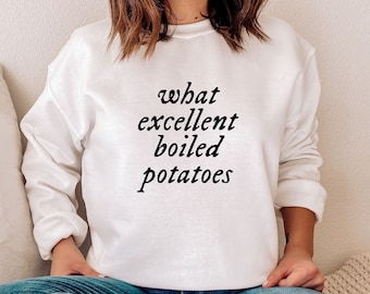 Pride and Prejudice Sweatshirt, Jane Austen Sweatshirt, Jane Austen Gifts, Excellent Boiled Potatoes, Mr Collins, Pride and Prejudice Funny