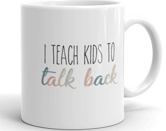 SLP Mug, SLP Merchandise, Speech Therapy Mug, Speech Therapy Gift, Speech Language Pathologist Mug, I Teach Kids To Talk Back Mug, SLP Gifts