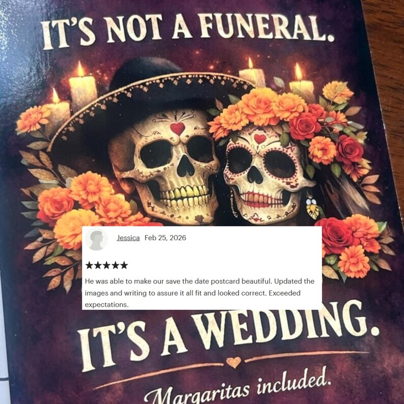 May include: Save the date card with the text "IT'S NOT A FUNERAL. IT'S A WEDDING. Margaritas included." featuring sugar skull couple with floral crowns and a sombrero. The card has a review from Jessica.