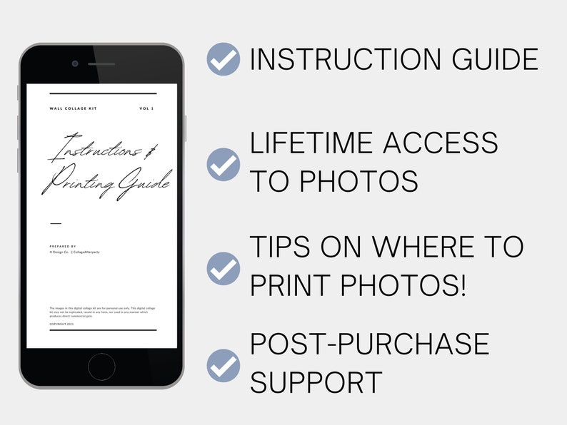 May include: A smartphone displaying a digital guide with the title "Instructions & Printing Guide" for a wall collage kit. The guide includes instructions on how to print and assemble the collage. The image also includes checkmarks with the text "Instruction Guide", "Lifetime Access to Photos", "Tips on Where to Print Photos!" and "Post-Purchase Support".