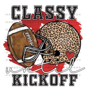 May include: A graphic design with the text "CLASSY until KICKOFF" in black letters. A football and a leopard print football helmet are in the center of the design. The background is a red watercolor wash.