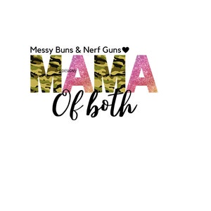 May include: A graphic design with the text "Messy Buns & Nerf Guns" and "Mama of both" in black text. The word "Mama" is in large, pink and green camouflage letters.
