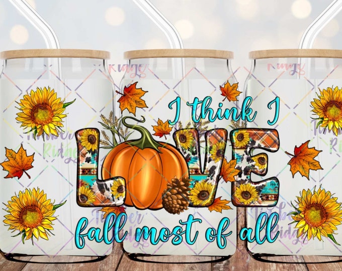 UV DTF Glass Can Wrap , I Think I Love Fall Most of All , Fall Can Wrap, Glass Can Wrap , Glass Tumbler Wrap , 16oz Tumbler Wrap