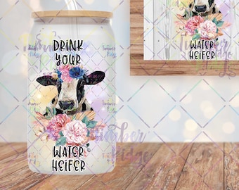 UV DTF Glass Can Wrap , Drink Your Water Heifer Can Wrap, Cow Glass Tumbler Wrap , 16oz Tumbler Wrap