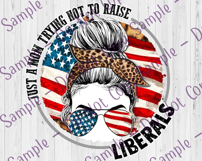 UV DTF Decal Mom Trying Not to Raise Liberals Tumbler Decal , Trying Not to Raise Liberals Clear Cast Decal , Printed Tumbler Decal