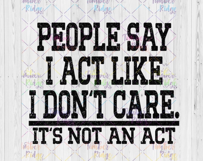 UV DTF Decal |People Say I Act Like I Don't Care It's Not An Act |  Tumbler Decal | Sassy Tumbler Decal | Adult Tumbler Decal