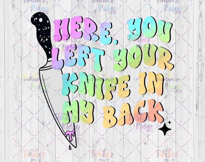 UV Decal | Here You Left Your Knife in My Back Sassy Decal | UV Sticker