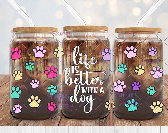 UV DTF Glass Can Wrap , Life Is Better With a Dog Can Wrap , 16oz Tumbler Wrap