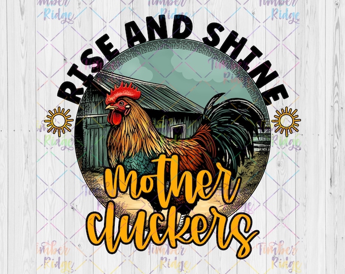 UV DTF Decal - Rise and Shine Mother Cluckers