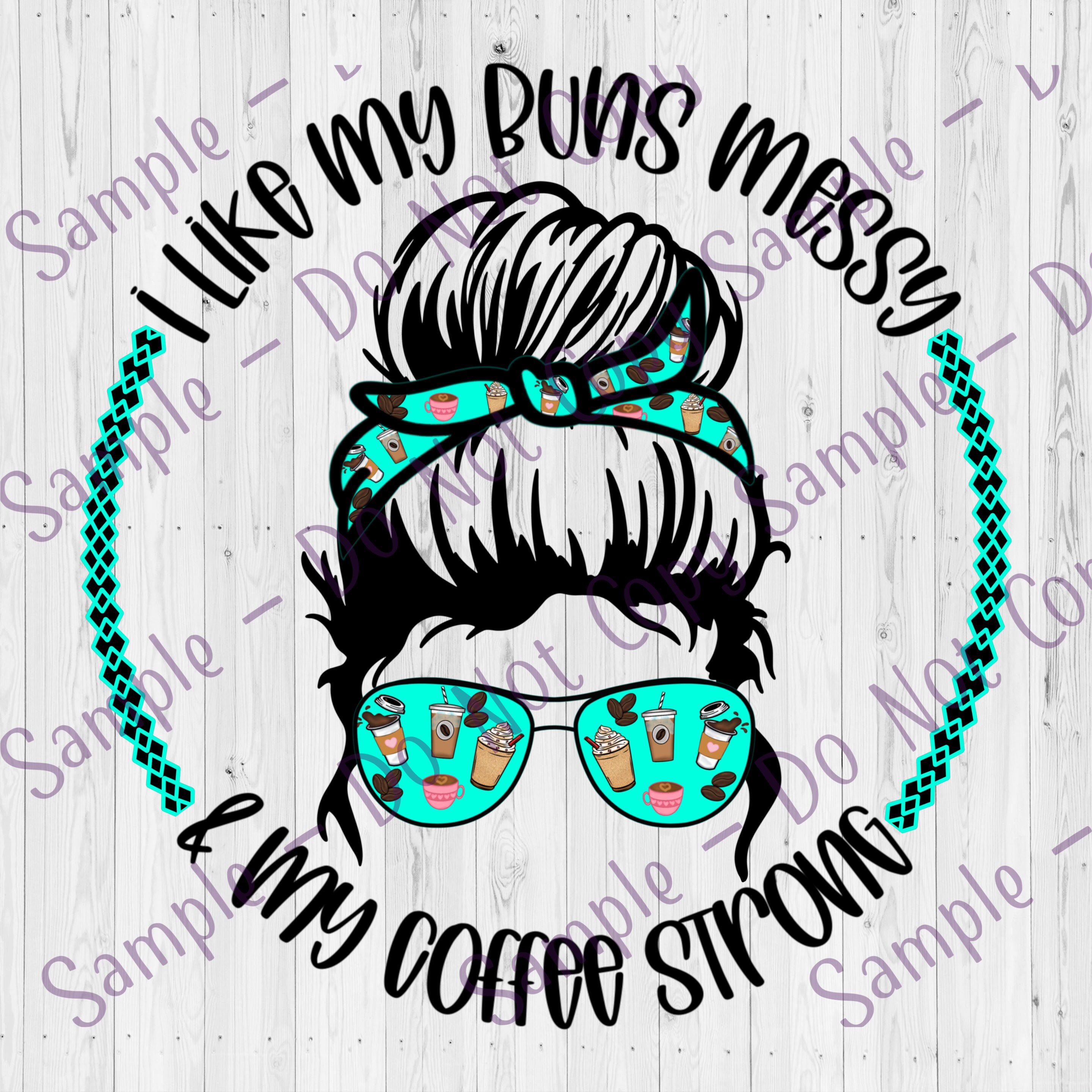 Clear Cast Decals , Buns Messy and Coffee Strong , Tumbler Decal