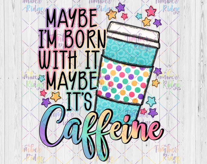 UV DTF Decal |Maybe I'm Born With It Maybe It's Caffeine |  Tumbler Decal | Sassy Tumbler Decal | Adult Tumbler Decal