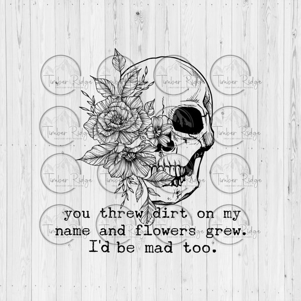 You Threw Dirt on My Name and Flowers Crew Png Etsy