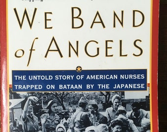 We Band of Angels: The Untold Story of American Nurses Trapped on Bataan by the Japanese