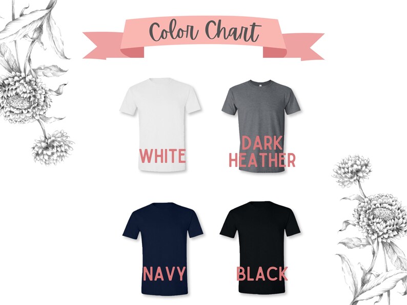 May include: A color chart displays four t-shirts in white, dark heather gray, navy, and black. The word "Color Chart" is in a pink banner above the shirts. Floral illustrations are in the background.