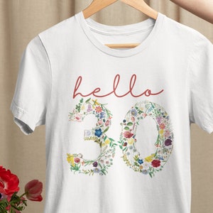 30th Birthday Shirt - 30th Birthday Gift - 30th Birthday Gift For Women - Flower Numbers Shirt - Hello 30 - 30 Shirt