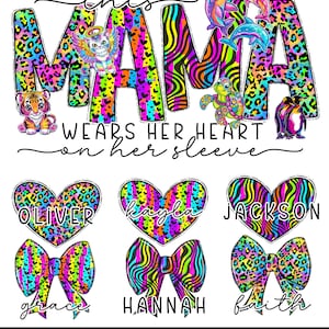 May include: Colorful digital design featuring the words "This Mama wears her heart on her sleeve".  The design includes a heart with the name "Oliver" and a bow with the name "Grace".  The design also includes a heart with the name "Kayla" and a bow with the name "Hannah".  The design also includes a heart with the name "Jackson" and a bow with the name "Faith".