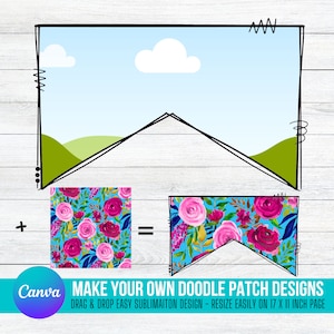 May include: A digital design template for creating a floral patch. The design features a pink and blue floral pattern with a sky blue background. The template is a triangle shape with a green hill at the bottom. The text "MAKE YOUR OWN DOODLE PATCH DESIGNS" is at the bottom of the image. The text "DRAG & DROP EASY SUBLIMAITON DESIGN - RESIZE EASILY ON 17 X 11 INCH PAGE" is below the first line of text.