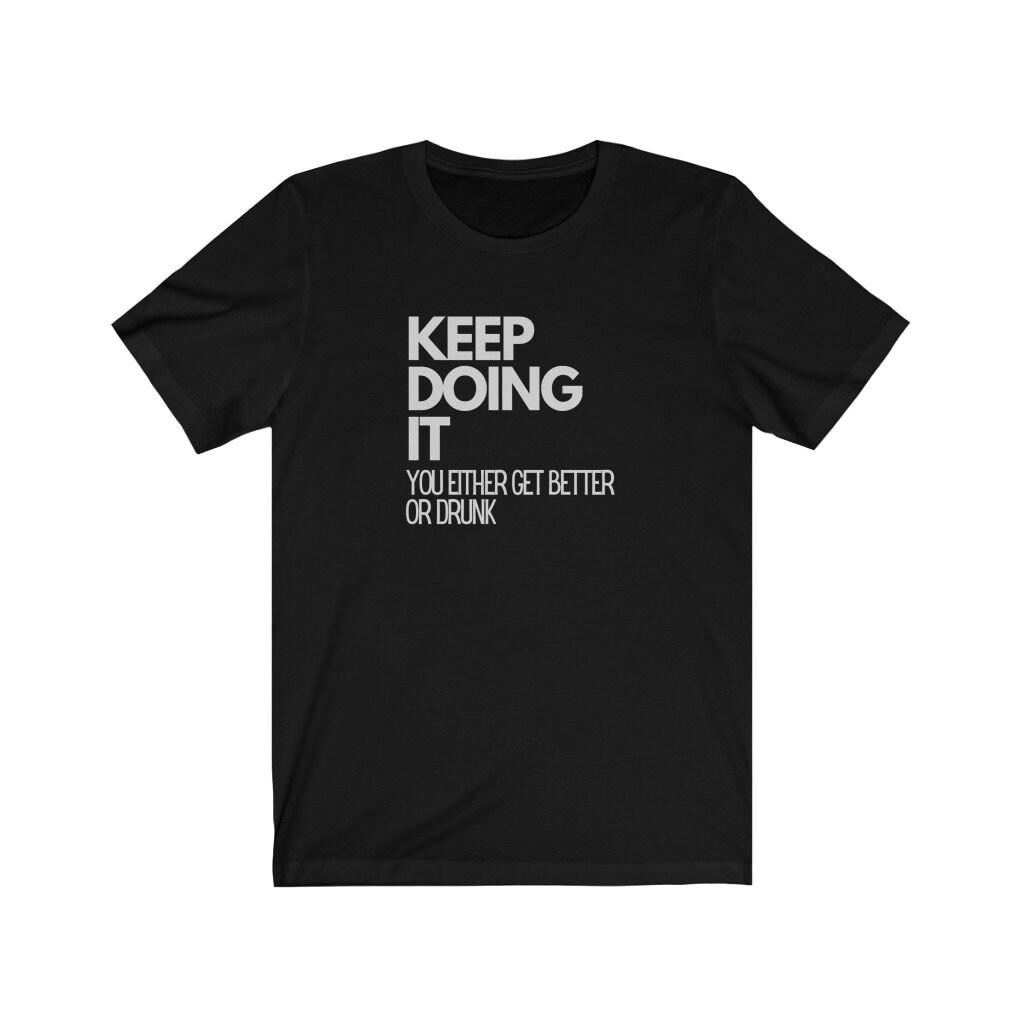 Keep Doing It Tshirt Drinking Beer Alcohol Shirt Liquor - Etsy