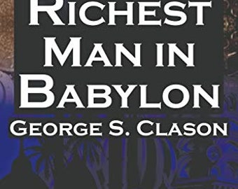 The Richest Man in Babylon: George S. by George Samuel Clason