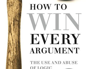 How to Win Every Argument: The Use and Abuse of Logic