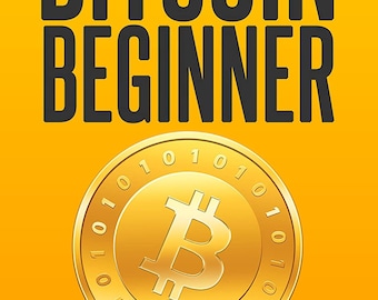 Bitcoin Beginner: A Step By Step Guide To Buying, Selling And Investing Bitcoin