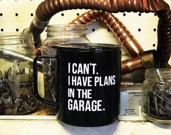 I can't. I have plans in the garage Mug