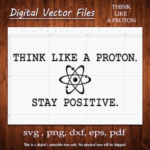 Peut inclure: Conception graphique de téléchargement numérique en noir et blanc avec un atome et le texte "Think Like A Proton. Stay Positive."