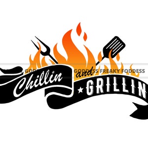 May include: Black banner with the words "Chillin and Grillin" in white script, with a star on each side of "Grillin". Flames rise behind the banner, with a fork and spatula silhouette. The words "GODDESS FREAKY FODDESS" are above the banner.