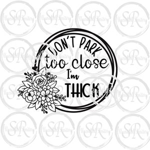 Don&#39;t Park Too Close I&#39;m THICK
