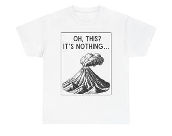 Funny Volcano Unisex Tee, Mountain Eruption T-Shirt, Active Volcano Shirt, Nonchalant Volcano Top, Volcano Lover Gift, Nature Graphic Tee