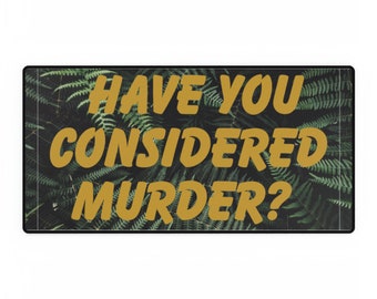 Have you considered murder Desk Mat
