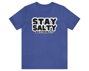 Stay salty Short Sleeve Tee, Matthew 5:13, bible shirt, humor shirt