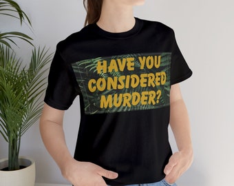 Have you considered murder? Short Sleeve Tee
