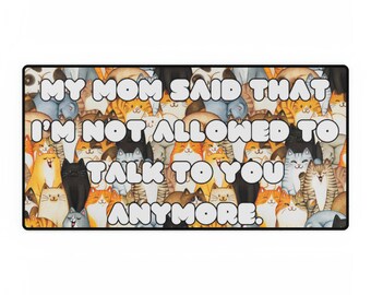 Cant talk to you anymore Desk Mat