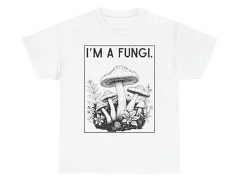 Mushroom Tee, Fungi Shirt, Unique Gift for Mushroom Lovers, Unisex Tee, I'm a Fungi, Mushroom Fungus Love