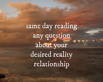 Same Day Reading Any Question About Your Desired Reality Relationship