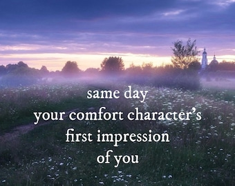 Same Day Reading Your Comfort Character’s First Impression Of You