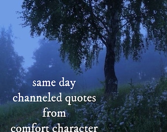 Same Day Channeled Quotes From Your Comfort Character